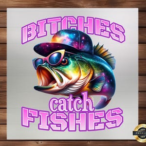 Bitches Catch Fishes DTF Transfer, Funny Fishing Design, Ready Press, Iron on Decal, Custom Tee, DIY Craft, Easy Application, Durable Print