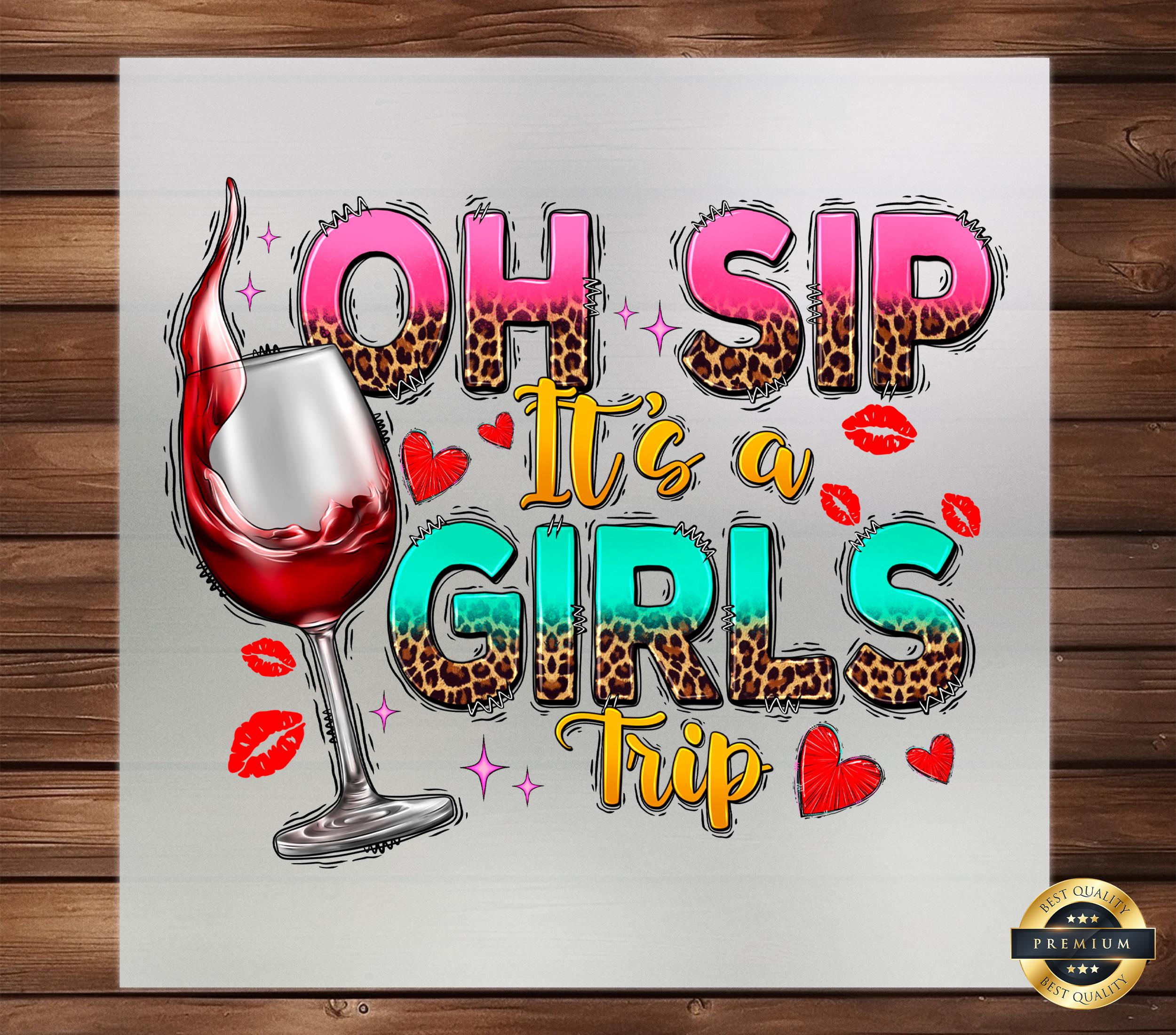 Oh Sip It's A Girls Trip DTF Transfer - Get Ready for a Fun and Stylish Girls' Getaway with This Easy-to-Apply Design