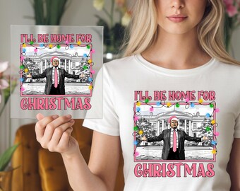 Trump Christmas DTF Transfer, I'll Be Home for Xmas Lights Design, Festive Iron-On for Shirts, Perfect for DIY Apparel, Ready to Press