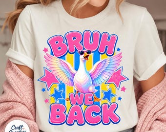 Bruh We Back PNG, Funny Goose PNG, Back To School Shirt PNG, Preppy School Sublimation, Teacher Student Digital Download