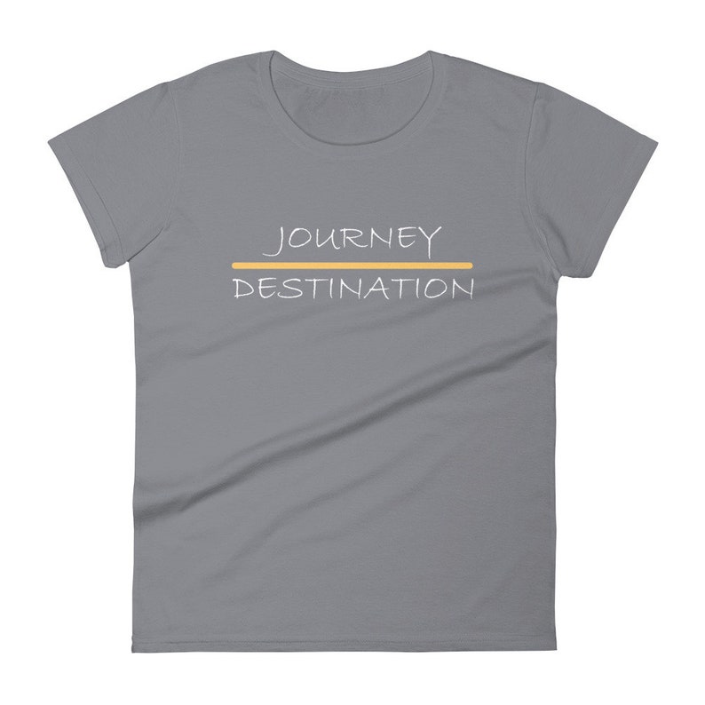 JOURNEY over DESTINATION Motivational Women/'s Short Sleeve Quote T-shirt