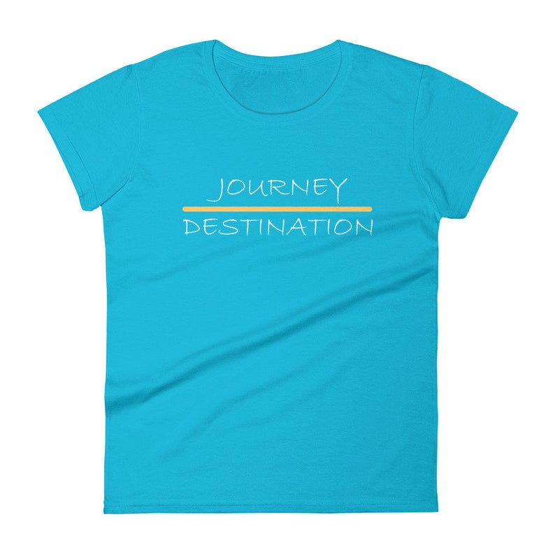 JOURNEY over DESTINATION Motivational Women/'s Short Sleeve Quote T-shirt