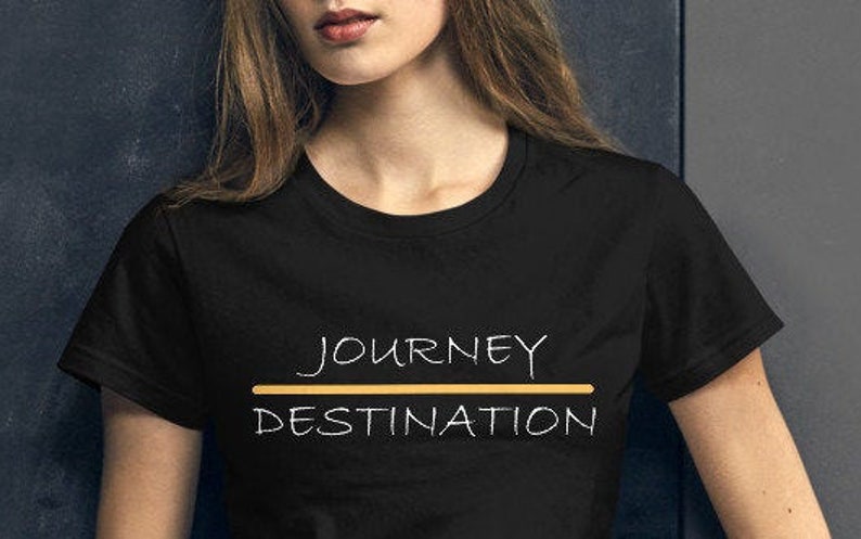 JOURNEY over DESTINATION Motivational Women/'s Short Sleeve Quote T-shirt