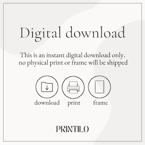 May include: Digital download graphic with icons for download, print, and frame. The text reads "Digital download. This is an instant digital download only. No physical print or frame will be shipped." The text "PRINTILO" is at the bottom of the graphic.