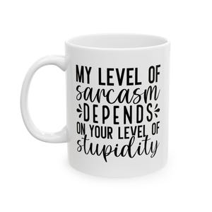 Sassy & Sarcastic White Coffee Mug - Sarcasm Depends on Your Stupidity - Perfect Gift for Witty Friends - 11 oz  15 oz Options Available