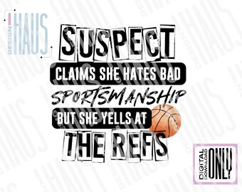 Basketball Suspect Claim PNG, Basketball Mom, Basketball Fan Shirt, Yells at Refs, Funny Basketball PNG, Basketball Sport Shirt file