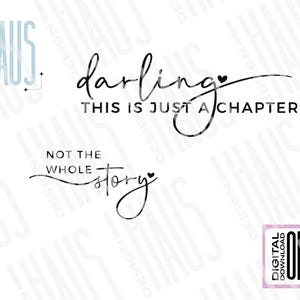 May include: Black and white calligraphy text that reads "darling this is just a chapter not the whole story" with a small heart symbol at the end of each phrase.