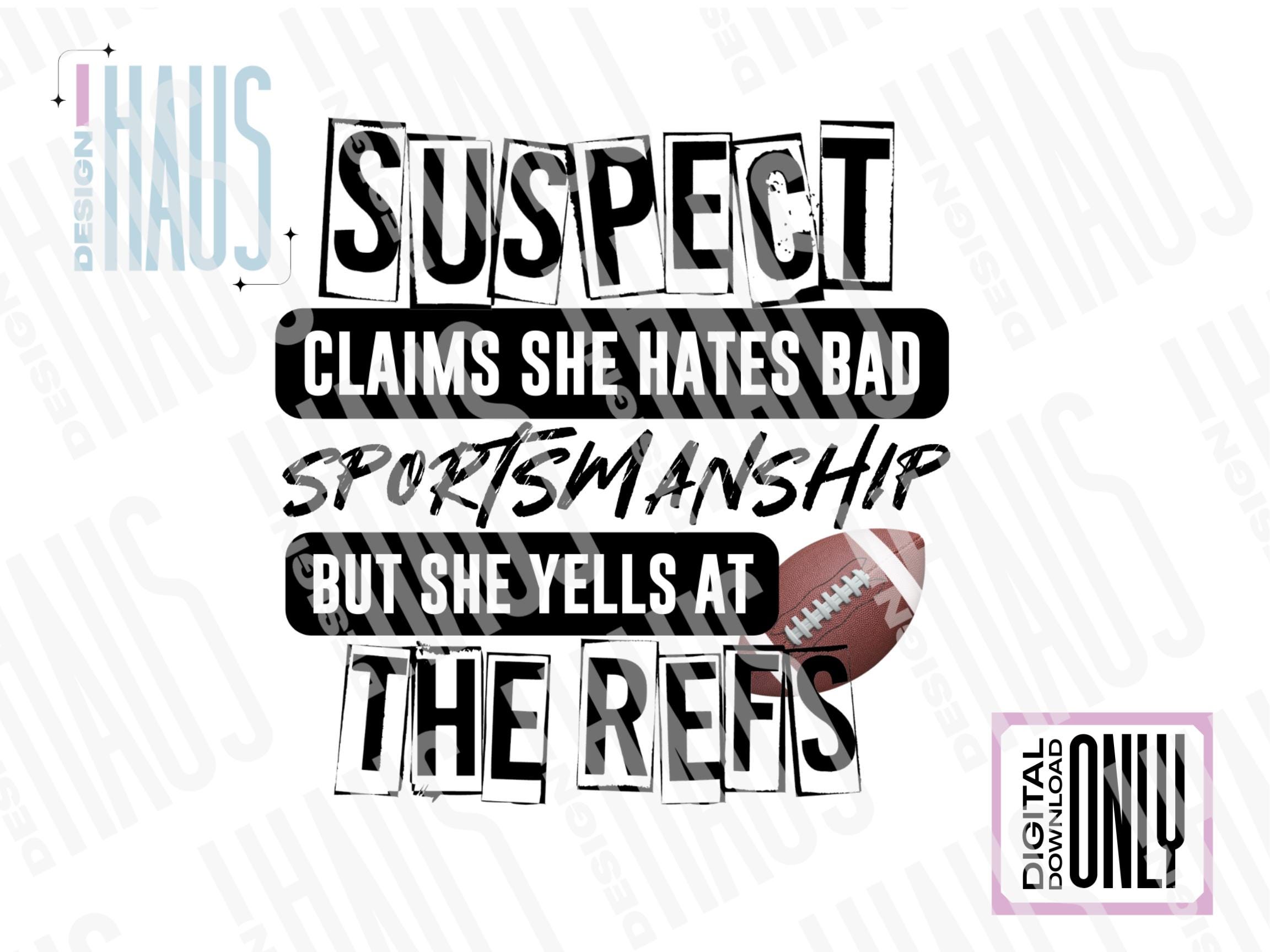 Football Suspect Claims PNG file, Football Mom, Tik Tok Trend, Football Fan Shirt, Yells at Refs, Funny Football PNG