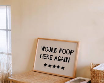 Would Poop Here Again Print, Funny Bathroom Poster, Quirky Toilet Wall Art, 5 Star Humor Sign, Guest Bathroom Decor, Home Gift