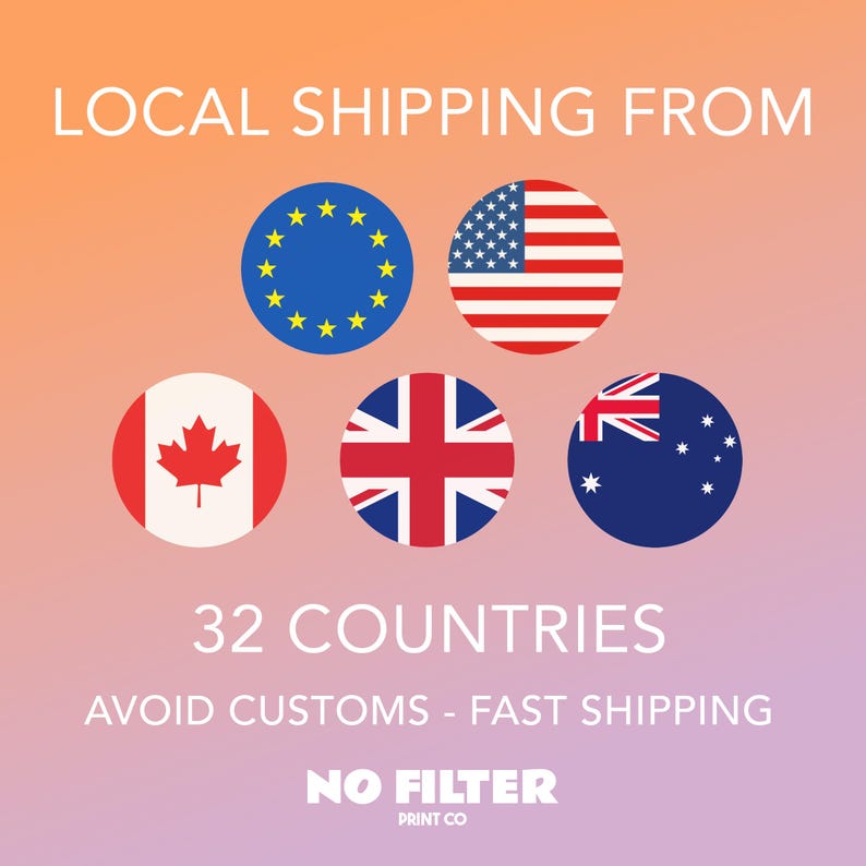 May include: Image with text "LOCAL SHIPPING FROM" above five circular flags: EU, USA, Canada, UK, and Australia. Below, text reads "32 COUNTRIES" and "AVOID CUSTOMS - FAST SHIPPING". The logo "NO FILTER PRINT CO" is at the bottom.