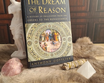 The Dream of Reason: A History of Philosophy from the Greeks to the Renaissance by Anthony Gottlieb