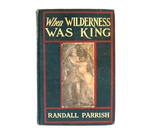 1905 When Wilderness Was King A Tale of the Illinois Country Randall Parrish Antique Vintage Hardcover Book