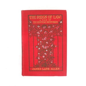 1900 - The Reign of Law: A Tale of the Kentucky hemp Fields by James Lane Allen Antique Vintage Book Hardcover Book 1900s Red Book Decor