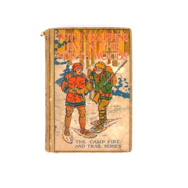 1913 With Trapper John in the North Woods Camp Fire and Trail Series Antique Vintage Book Children's Cabin Book Decor