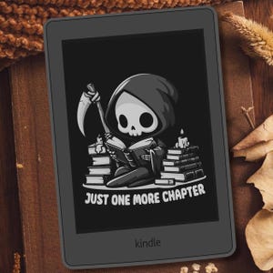 May include: A black and white illustration of a Grim Reaper reading a book on a Kindle e-reader. The Grim Reaper is sitting on a stack of books and has a scythe in the background. The text on the screen reads "Just one more chapter".