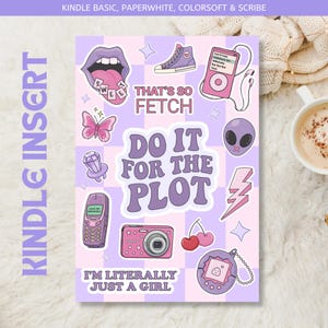 May include: A Kindle insert with a pink and purple design featuring various stickers. The stickers include a tongue, a high-top sneaker, an alien head, a digital camera, and the phrases "That's So Fetch" and "Do It For The Plot."