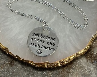 You Belong Among the Wildflowers - Hand Stamped Pendant Necklace or Key Chain