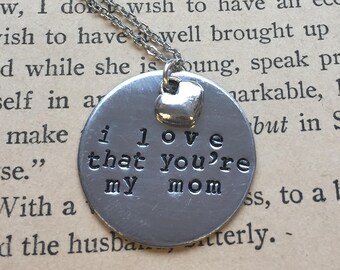 I Love That You're My Mom - Hand Stamped Necklace or Key Chain