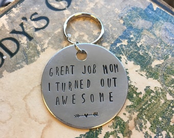 Great Job Mom. I Turned Out Awesome - Metal Hand Stamped Key Chain