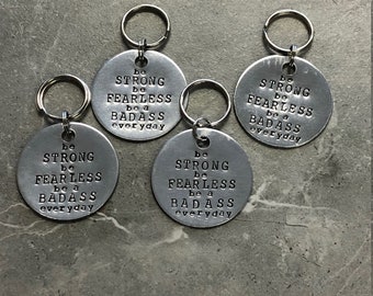 Be Strong, Be Fearless, Be Badass Everyday Hand Stamped Key Chain
