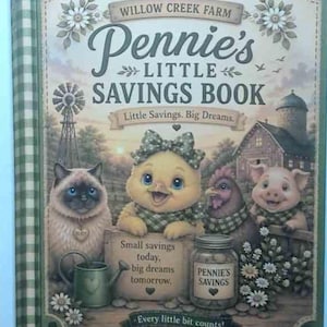 May include: A hardcover book titled Willow Creek Farm Pennie's Little Savings Book. The cover features a cat, a chick, a chicken, and a piglet on a farm. Text includes Little Savings. Big Dreams., Small savings today, big dreams tomorrow., and Every little bit counts!.