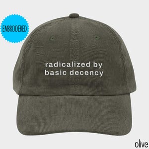 Radicalized by Basic Decency Hat,Resist Hat,Social Justice Activism,Gift for Socialist,Gift for Liberal Democrat,Anti Maga F*ck Trump Hat