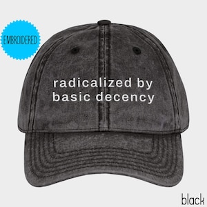 Radicalized by Basic Decency Hat,Resist Hat,Social Justice Activism,Gift for Socialist,Gift for Liberal Democrat,Anti Maga F*ck Trump