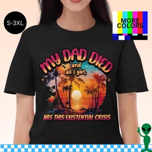 Mein Vater ist gestorben Shirt, toter Vater Humor, Sympathie Geschenke für den Verlust des Vaters, lustiges Vatertagsgeschenk, dunkle Trauer Unterstützung, Existenz Crisis Tee