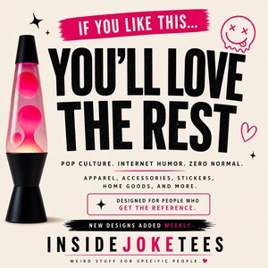 May include: A promotional graphic featuring a lava lamp and the text: "If you like this... You'll love the rest." The graphic promotes apparel, accessories, stickers, and home goods from Inside Joke Tees, with new designs added weekly.
