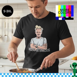 Gordon Ramsay Shirt, Shut It Down Quote, Funny Chef Graphic Tee