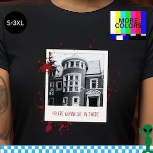 AHS Murder House Shirt, You&#39;re Gonna Die in There, American Horror Story Haunted Home Tee, Scary TV Fans, Ryan Murphy, Macabre Spooky Gift