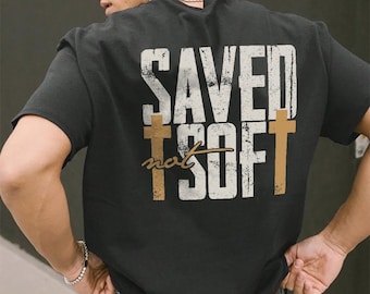 Saved Not Soft tshirt - Church Shirts Men - Christian Apparel for Father - Religious Shirts Boys