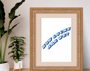 How lucky are we? Wall Art
