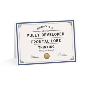 Birthday Card: Certificate of Fully Developed Frontal Lobe Thinking