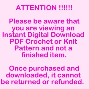 Puede incluir: Texto rosa sobre fondo blanco con el texto "&iexcl;ATENCI&Oacute;N !!!!!! Tenga en cuenta que est&aacute; viendo una descarga digital instant&aacute;nea de patr&oacute;n de crochet o tejido PDF y no un art&iacute;culo terminado. Una vez comprado y descargado, no se puede devolver ni reembolsar."