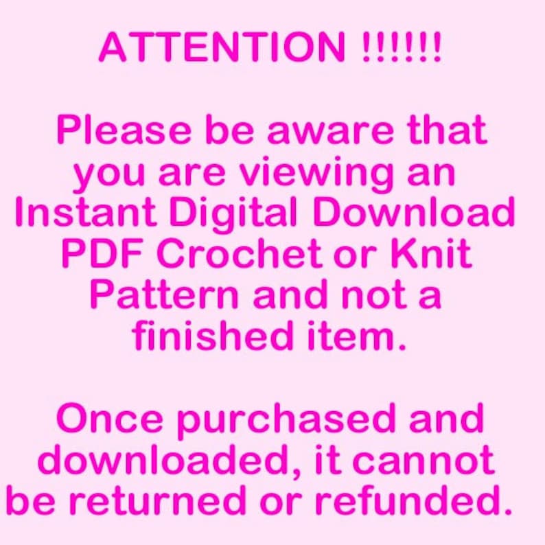 Puede incluir: Texto rosa sobre fondo blanco con el texto "&iexcl;ATENCI&Oacute;N !!!!!! Tenga en cuenta que est&aacute; viendo una descarga digital instant&aacute;nea de patr&oacute;n de crochet o tejido PDF y no un art&iacute;culo terminado. Una vez comprado y descargado, no se puede devolver ni reembolsar."