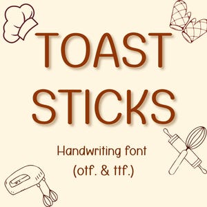 May include: A beige graphic featuring the words "TOAST STICKS" in a brown, handwritten font. The text "Handwriting font (otf. & ttf.)" is below. Illustrations of a chef's hat, oven mitts, a mixer, and a rolling pin with a whisk are in the corners.