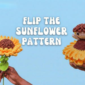 Puede incluir: Un girasol y una muñeca de girasol de ganchillo se muestran sobre un fondo azul claro. El girasol tiene pétalos amarillos y un centro marrón. La muñeca lleva un vestido de girasol y tiene un gorro marrón. El texto "FLIP THE SUNFLOWER PATTERN" es blanco.