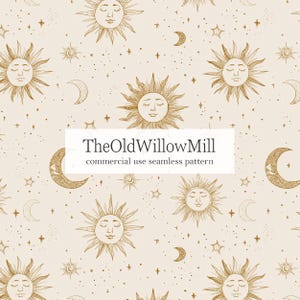 May include: Seamless pattern featuring celestial elements, including suns, moons, stars, and dots in a gold color on a cream background. The text "TheOldWillowMill commercial use seamless pattern" is displayed in a white rectangle.