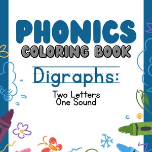 May include: A printable phonics colouring book for children featuring the title "Phonics Colouring Book: Digraphs: Two Letters One Sound". The cover features a colourful design with crayons, flowers, stars, and butterflies.