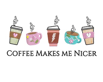 Coffee Makes Me Nicer Embroidery Design: Snarky Caffeine Machine, Fall Embroidery Coffee Floral Summer Spring File Gift for Her