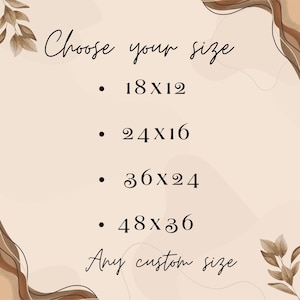 May include: A beige background with the text "Choose your size" in elegant script. Below, size options are listed: 18x12, 24x16, 36x24, and 48x36 inches. The text "Any custom size" is also included. Decorative brown leaf and swirl accents frame the text.
