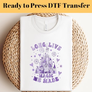 Disney Long Live DTF, Ready To Press, Disney All The Magic We Made DTF, Heat Press Transfer, Disney Trip Dtf, Disney Castle Shirt, DTF