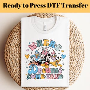 Where Dreams Come True Dtf, Disneyland Trip Dtf, Ready to Press DTF Transfers, Heat Press DTF, Mickey Dtf, Disney Trip Dtf, Disney Shirt