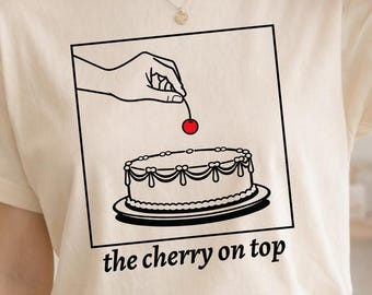 The Cherry on Top Shirt, Funny Meme Shirt, Minimalist Cake Graphic Tee, Sarcastic Humor Shirt, Cute Gift for Her