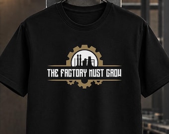 Camiseta "La fábrica debe crecer" - Camiseta de ingeniero, regalo del juego Factory