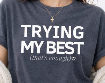Trying My Best Shirt - Burnout Recovery Tee - Soft Mental Health Shirt - That’s Enough Aesthetic Gift