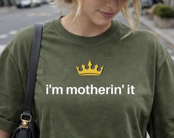Im Motherin It - Funny New Mom Shirt - Confident Mom Life Tee - Cool First Time Mother Gift - Motherhood Humor Apparel
