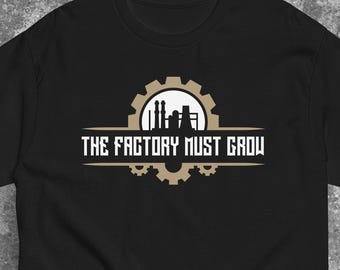 Funny Work Shirt "The Factory Must Grow" - Engineer Humor Tee, Industrial Worker Gift, Mechanic Builder Mindset, Blue Collar Humor