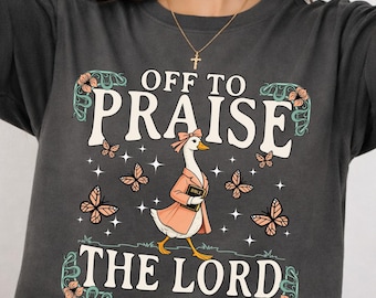 Off to Praise the Lord Tee - Funny Christian Goose Shirt For Women, Cute Church Girl Outfit, Bible Believer Gift, Religious Graphic T Shirt
